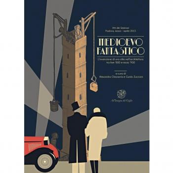 Medioevo fantastico. L’invenzione di uno stile nell'architettura tra fine ’800 e inizio ’900. Atti dei Seminari