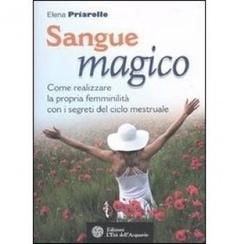 Sangue magico. Come realizzare la propria femminilità con i segreti del ciclo mestruale