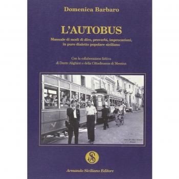 L'autobus. Manuale di modi di dire, proverbi, imprecazioni in puro dialetto popolare siciliano