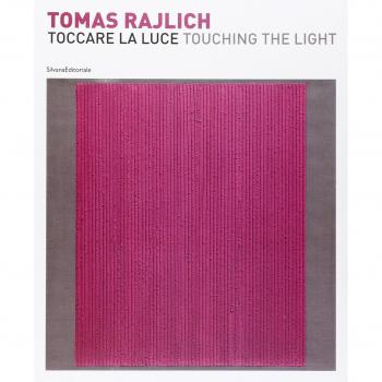 Tomas Rajlich. Toccare la luce. Catalogo della mostra