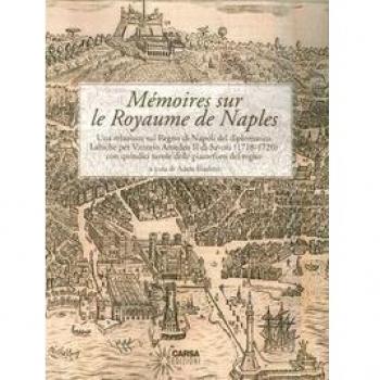 Mémoires sur le Royaume de Naples. Una relazione sul Regno di Napoli del diplomatico Labiche per Vittorio Amedeo II di Savoia (1718-1720)... Ediz. italiana e frances
