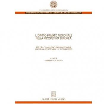 Il diritto privato regionale nella prospettiva europea. Atti del Convegno internazionale (Macerata, 30 settembre-1 ottobre 2005)