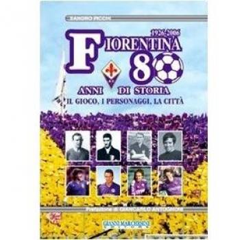 Fiorentina: 80 anni di storia. Il gioco, i personaggi, la città. Ediz. illustrata