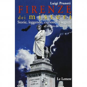 Firenze dei misteri. Storie, leggende, curiosità e segreti