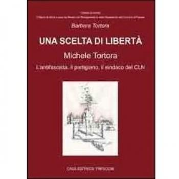 Una scelta di libertà. Michele Tortora, l'antifascista, il partigiano, il sindaco del CLN