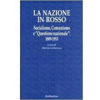 La nazione in rosso. Socialismo, comunismo e «questione nazionale»: 1889-1953