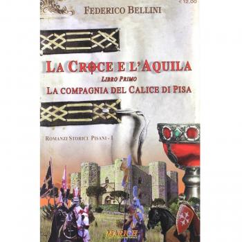 La compagnia del calice di Pisa. La croce e l'aquila (Vol. 1)