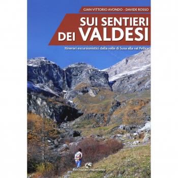 Sui sentieri dei valdesi. Itinerari escursionistici dalla valle di Susa alla val Pellice
