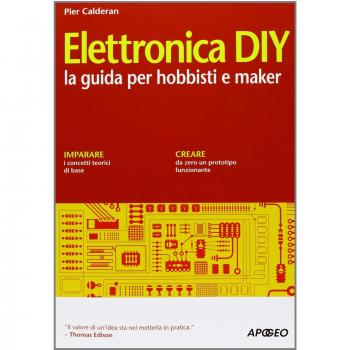 Elettronica DIY. La guida per hobbisti e maker