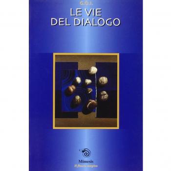Le vie del dialogo. Atti della Gran Loggia (Rimini, 5-7 aprile 2002)