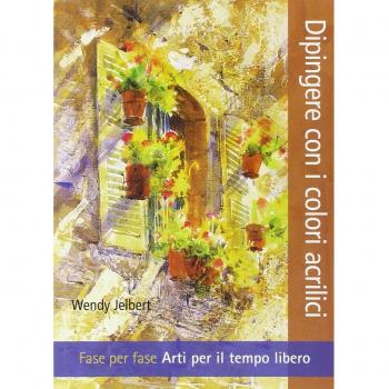 Dipingere con i colori acrilici. Fase per fase. Arti per il tempo libero