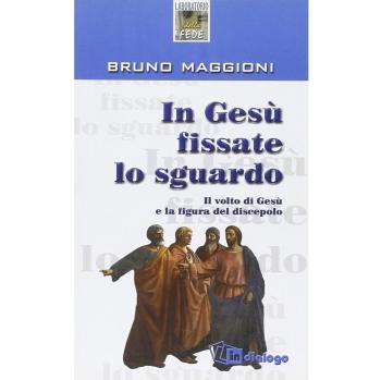 In Gesù fissate lo sguardo. Il volto di Gesù e la figura del discepolo