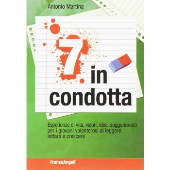 Sette in condotta. Esperienze di vita, valori, idee, suggerimenti per i giovani volenterosi di leggere, lottare, crescere