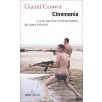 Cinemania. 10 anni 100 film: il cinema italiano del nuovo millennio