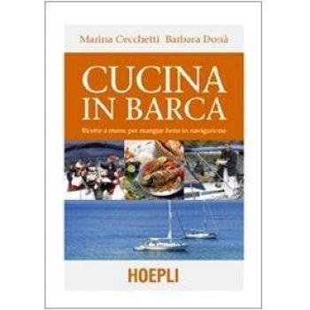 Cucina in barca. Ricette e menu per mangiar bene in navigazione. Ediz. illustrata