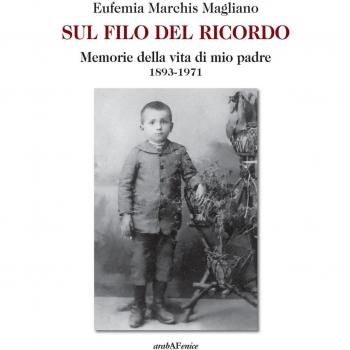 Sul filo del ricordo. Memorie della vita di mio padre (1893-1971)