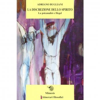 La discrezione dello spirito. La psicanalisi e Hegel