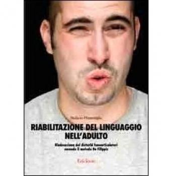 Riabilitazione del linguaggio nell'adulto. Rieducazione dei disturbi fonoarticolatori secondo il metodo De Filippis