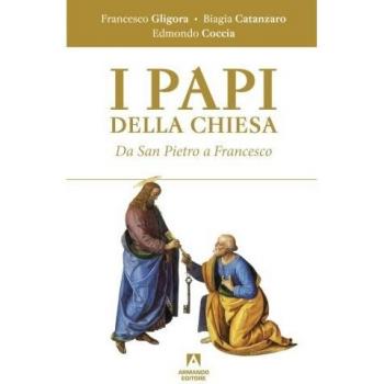 I papi della chiesa. Da san Pietro a Francesco