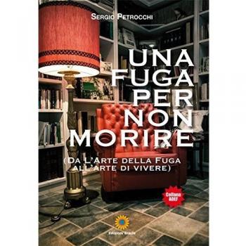 Una fuga per non morire. (Da l'arte della fuga all'arte di vivere)