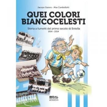 Quei colori biancocelesti. Storia a fumetti del primo secolo di Entella, 1914-2014