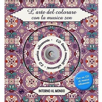 Intorno al mondo. L'arte del colorare con la musica zen. Ediz. illustrata. Con CD Audio