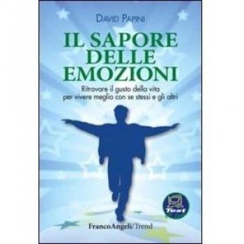 Il sapore delle emozioni. Ritrovare il gusto della vita per vivere meglio con se stessi e gli altri