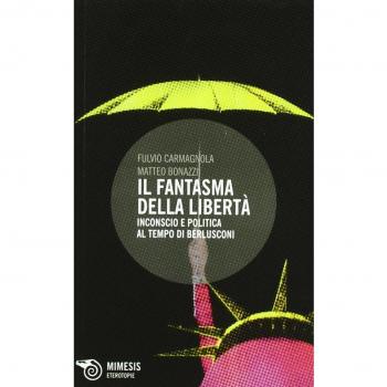 Il fantasma della libertà. Inconscio e politica al tempo di Berlusconi