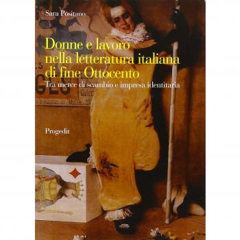 Donne e lavoro nella letteratura italiana di fine Ottocento. Tra merce di scambio e impresa identitaria