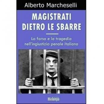 Magistrati dietro le sbarre. La farsa e la tragedia nell'ingiustizia penale italiana