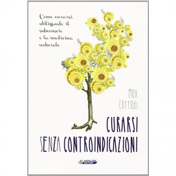Curarsi senza controindicazioni. Come curarsi utilizzando il subconscio e la medicina naturale