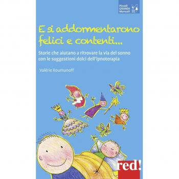 E si addormentarono felici e contenti... Storie che aiutano a ritrovare la via del sonno con le suggestioni dolci dell’ipnoterapia