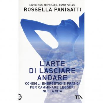 L'arte di lasciare andare. Consigli energetici e pratici per camminare leggeri nella vita