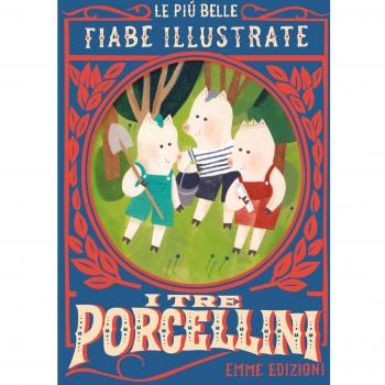 I tre porcellini. Le più belle fiabe illustrate. Ediz. a colori