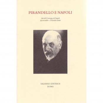 Pirandello e Napoli. Atti del Convegno (Napoli, 29 novembre-2 dicembre 2000)