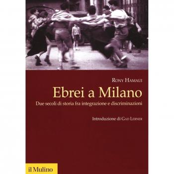 Ebrei a Milano. Due secoli di storia fra integrazione e discriminazioni