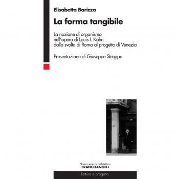 La forma tangibile. La nozione di organismo nell'opera di Louis I. Kahn dalla svolta di Roma al progetto di Venezia