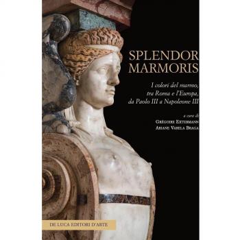 Splendor marmoris. I colori del marmo, tra Roma e l'Europa, da Paolo III a Napoleone III