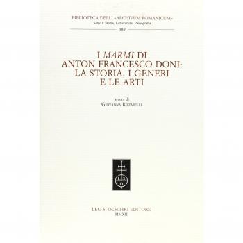 I marmi di Anton Francesco Doni. La storia, i generi e le arti