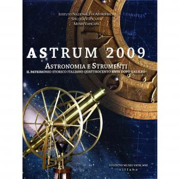 Astrum 2009. Astronomia e strumenti da Galileo ad oggi. Catalogo della mostra (Roma, 13 ottobre-16 gennaio 2010). Ediz. illustrata