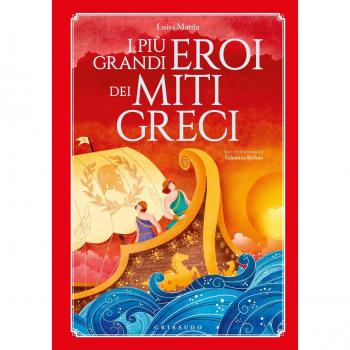 I più grandi eroi dei miti greci. Ediz. a colori