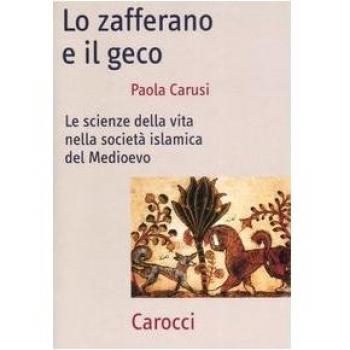 Lo zafferano e il geco. Le scienze della vita nella società islamica del Medioevo