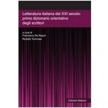 Letteratura italiana del XXI secolo. Primo dizionario orientativo degli scrittori