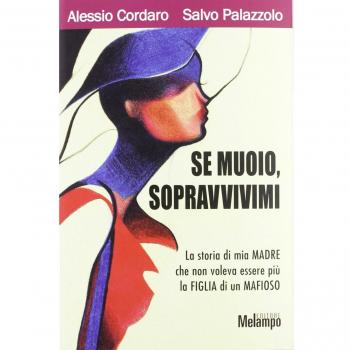Se muoio, sopravvivimi. La storia di mia madre che non voleva essere più la figlia di un mafioso