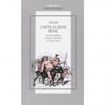 L'arte di bere bene. Come scegliere, versare e gustare un buon vino