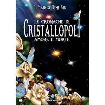 Le cronache di cristallopoli. Amore e morte