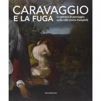 Caravaggio e la fuga. La pittura di paesaggio nelle ville Doria Pamphilj. Catalogo della mostra (Genova, 26 marzo-26 settembre 2010). Ediz. illustrata