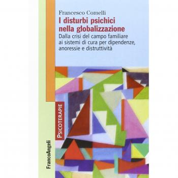 I disturbi psichici nella globalizzazione. Dalla crisi del campo familiare ai sistemi di cura per dipendenze, anoressie e distruttività