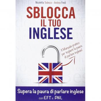 Sblocca il tuo inglese. Supera la paura di parlare inglese con EFT e PNL