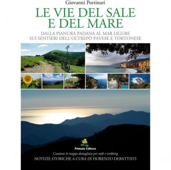 Le vie del sale e del mare. Dalla pianura Padana al mar Ligure sui sentieri dell'Oltrepò Pavese e del Tortonese